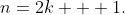 n=2k + 1.