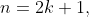 n=2k+1,