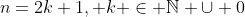 n=2k+1, k \in \mathbb{N} \cup 0