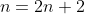 n=2n+2