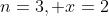 n=3, x=2