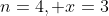 n=4, x=3
