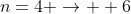 n=4 \rightarrow  6