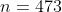 n=473