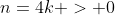 n=4k > 0