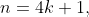 n=4k+1,