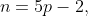 n=5p-2,