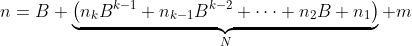 n=B \underbrace{\left(n_kB^{k-1}+n_{k-1}B^{k-2}+\dots+n_2B+n_1\right)}_{N}+m