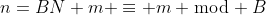n=BN+m \equiv m \bmod B