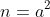 n=a^2