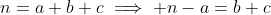 n=a+b+c\implies n-a=b+c