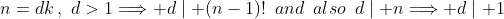 n=dk\,,\,\,d>1\Longrightarrow d\mid (n-1)!\,\,\,and\,\,\,also\,\,\,d\mid n\Longrightarrow d\mid 1