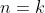 n=k
