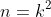 n=k^2