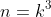 n=k^3