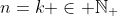 n=k \in \mathbb{N_+}