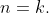 n=k.