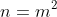 n=m^2