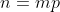 n=mp