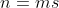 n=ms