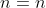 n=n