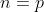 n=p