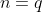 n=q