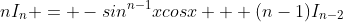 nI_n = -sin^{n-1}xcosx + (n-1)I_{n-2}