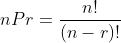 nPr=\frac{n!}{(n-r)!}