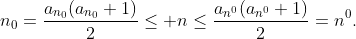 n_{0}=\frac{a_{n_{0}}(a_{n_{0}}+1)}{2}\leq n\leq\frac{a_{n^{0}}(a_{n^{0}}+1)}{2}=n^{0}.