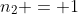 n_{2} = 1