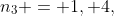 n_{3} = 1, 4,