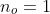 n_{o}=1