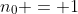 n_0 = 1