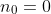 n_0=0