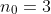 n_0=3