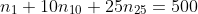 n_1+10n_{10}+25n_{25}=500