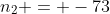 n_2 = -73