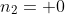 n_2= 0