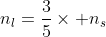 n_l=\frac{3}{5}\times n_s