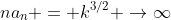 na_n = k^{3/2} \to\infty