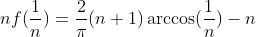nf(\frac1n)=\frac2\pi(n+1)\arccos(\frac1n)-n