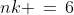 nk \,=\,6