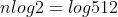 nlog2=log512