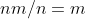 nm/n=m