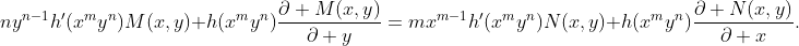 ny^{n-1}h'(x^{m}y^{n})M(x,y)+h(x^{m}y^{n})\frac{\partial M(x,y)}{\partial y}=mx^{m-1}h'(x^{m}y^{n})N(x,y)+h(x^{m}y^{n})\frac{\partial N(x,y)}{\partial x}.