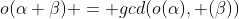 o(\alpha \beta) = gcd(o(\alpha), (\beta))
