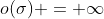 o(\sigma) = \infty