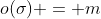 o(\sigma) = m