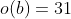 o(b)=31